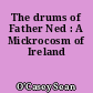 The drums of Father Ned : A Mickrocosm of Ireland
