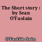The Short story : by Sean O'Faolain
