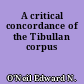 A critical concordance of the Tibullan corpus