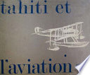 Tahiti et l aviation : histoire aéronautique de la Polynésie française