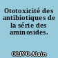 Ototoxicité des antibiotiques de la série des aminosides.