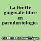 La Greffe gingivale libre en parodontologie.