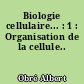 Biologie cellulaire... : 1 : Organisation de la cellule..