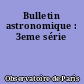 Bulletin astronomique : 3eme série