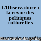 L'Observatoire : la revue des politiques culturelles