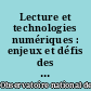 Lecture et technologies numériques : enjeux et défis des technologies numériques pour l'enseignement et les pratiques de lecture