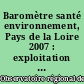 Baromètre santé environnement, Pays de la Loire 2007 : exploitation régionale du Baromètre santé environnement 2007
