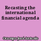 Recasting the international financial agenda