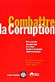 Combattre la corruption : étude comparative des aspects légaux de la pratique des États et des principales initiatives internationales