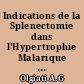 Indications de la Splenectomie dans l'Hypertrophie Malarique de la Rate