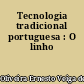 Tecnologia tradicional portuguesa : O linho