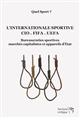 L'internationale sportive : CIO - FIFA - UEFA : bureaucraties sportives, marchés capitalistes et appareils d'Etat