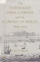 The Dutch East India Company and the economy of Bengal, 1630-1720