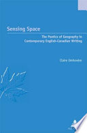 Sensing space : the poetics of geography in contemporary English-Canadian writing