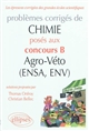 Problèmes corrigés de chimie posés aux concours B Agro-Véto (ENSA, ENV) : 2007-2011
