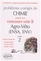 Problèmes corrigés de chimie posés aux concours voie B Agro-Véto (ENSA, ENV) : Tome 2 : 2012-2016