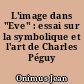 L'image dans "Eve" : essai sur la symbolique et l'art de Charles Péguy
