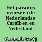 Het paradijs overzee : de Nederlandse Caraïben en Nederland