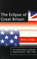 The eclipse of Great Britain : the United States and British imperial decline, 1895-1956