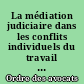 La médiation judiciaire dans les conflits individuels du travail : actes du colloque de Grenoble, 5 février 1999, sous le haut patronage de Madame Elisabeth Guigou