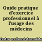 Guide pratique d'exercice professionnel à l'usage des médecins