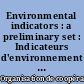 Environmental indicators : a preliminary set : Indicateurs d'environnement : une étude pilote