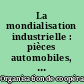 La mondialisation industrielle : pièces automobiles, produits chimiques, construction et semi-conducteurs