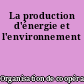 La production d'énergie et l'environnement