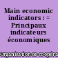 Main economic indicators : = Principaux indicateurs économiques