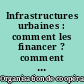 Infrastructures urbaines : comment les financer ? comment les gérer ?