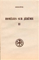 Homélies sur Jérémie : Tome II : Homélies XII-XX et Homélies latines