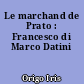 Le marchand de Prato : Francesco di Marco Datini