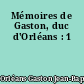 Mémoires de Gaston, duc d'Orléans : 1