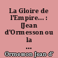 La Gloire de l'Empire... : [Jean d'Ormesson ou la Métamorphose d'Alexis, postface par Daniel Lasagne.]