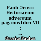 Pauli Orosii Historiarum adversum paganos libri VII : Accedit eiusdem Liber apologeticus