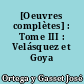 [Oeuvres complètes] : Tome III : Velásquez et Goya