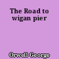 The Road to wigan pier
