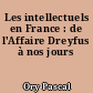 Les intellectuels en France : de l'Affaire Dreyfus à nos jours