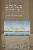 Forts, castles and society in West Africa : Gold Coast and Dahomey, 1450-1960