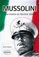 Mussolini : une histoire du fascisme italien
