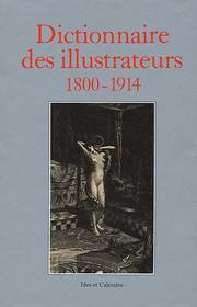 Dictionnaire des illustrateurs : 1800-1914 (illustrateurs, caricaturistes et affichistes)