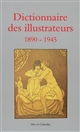 Dictionnaire des illustrateurs : 1890-1945 : XXe siècle, première génération