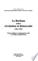 Le Burkina entre révolution et démocratie, 1983-1993 : ordre politique et changement social en Afrique subsaharienne : [colloque, juillet 1994, Bordeaux]