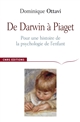De Darwin à Piaget : pour une histoire de la psychologie de l enfant