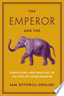 The emperor and the elephant : Christians and Muslims in the age of Charlemagne