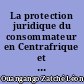 La protection juridique du consommateur en Centrafrique et en UDEAC