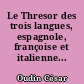 Le Thresor des trois langues, espagnole, françoise et italienne...