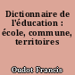 Dictionnaire de l'éducation : école, commune, territoires