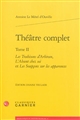 Théâtre complet : Tome II : Les Trahisons d'Arbiran, l'Absent chez soi et Les Soupçons sur les apparences