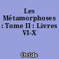 Les Métamorphoses : Tome II : Livres VI-X